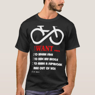 I Want To Break Free To Ride My Bicycle It All T-Shirt