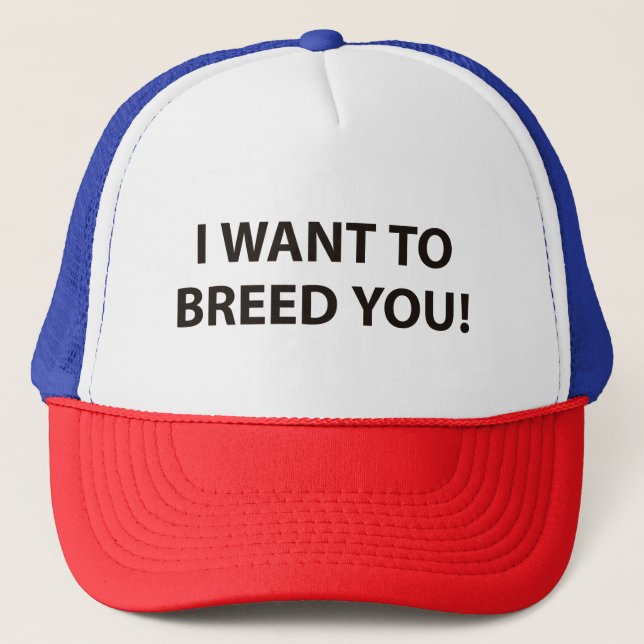 I Want To Breed You Trucker Hat (Front)