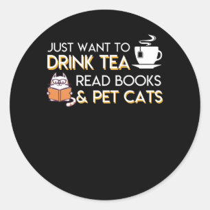 I Want To Drink Tea Read Books Pet Cats Classic Round Sticker