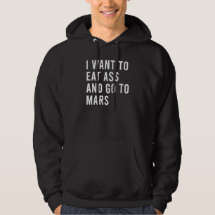I Want To Eat And Go To Mars Funny Natural Persona Hoodie