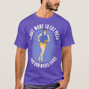 I Want To Eat Pizza And Run Marathons Pizza Lover T-Shirt