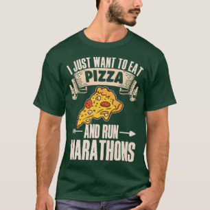 I Want To Eat Pizza And Run Marathons Pizza Lover T-Shirt
