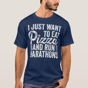 I Want To Eat Pizza And Run Marathons Pizza Lover T-Shirt