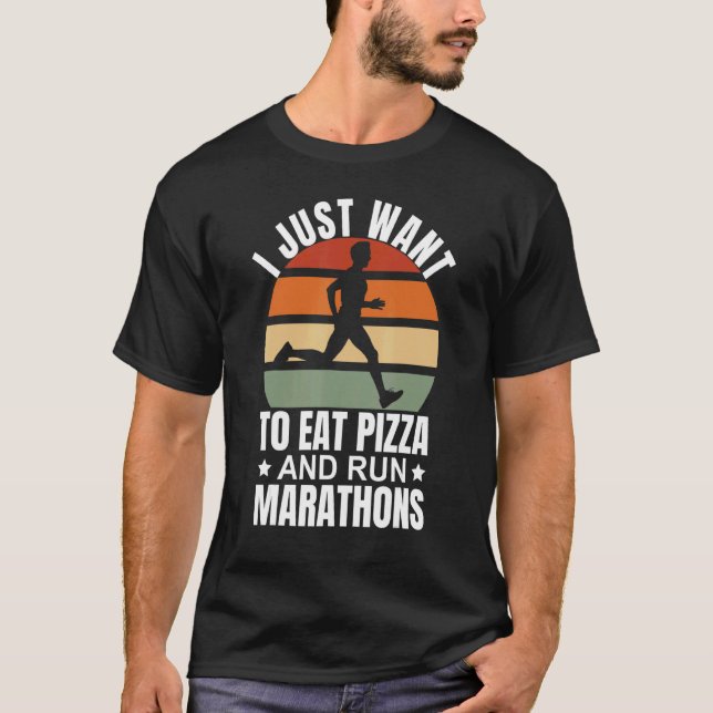 I Want To Eat Pizza And Run Marathons Pizza  Marat T-Shirt (Front)
