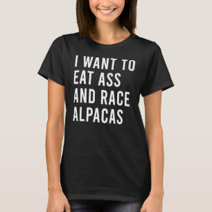 I Want To Eat Race Alpacas Butt T-Shirt