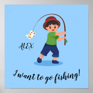  "I WANT TO GO FISHING" Boys Fishing Poster