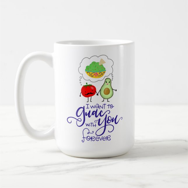 I want to Guac with You forever, hand lettered Coffee Mug (Left)