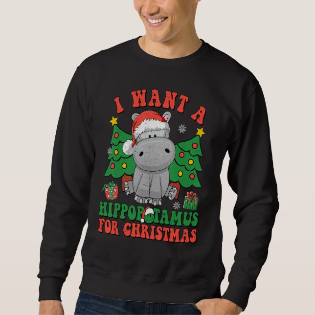 I Want To Hippopotamus For Christmas Hippo Christm Sweatshirt (Front)
