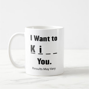 I Want to Ki__ You Results May Vary Coffee Mug