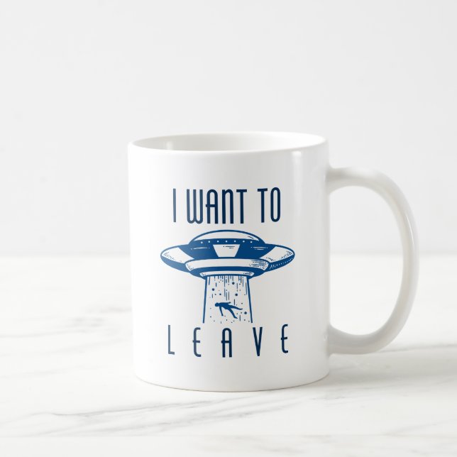 I Want To Leave Coffee Mug (Right)