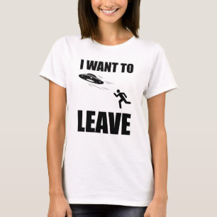 I Want To Leave Funny Alien UFO T-Shirt