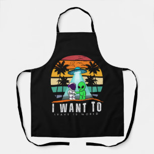 I Want To Leave is world Alien Vintage Sunset Apron
