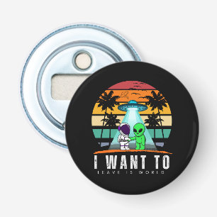 I Want To Leave is world Alien Vintage Sunset Bottle Opener