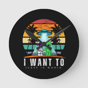 I Want To Leave is world Alien Vintage Sunset Round Clock