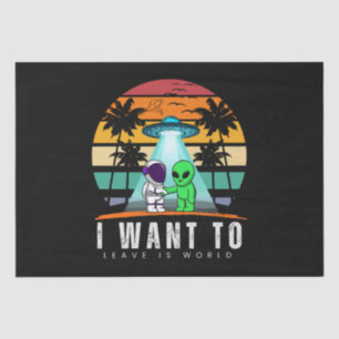 I Want To Leave is world Alien Vintage Sunset Tissue Paper