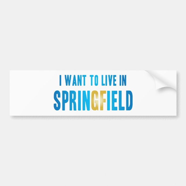 I Want to Live in Springfield Bumper Sticker (Front)
