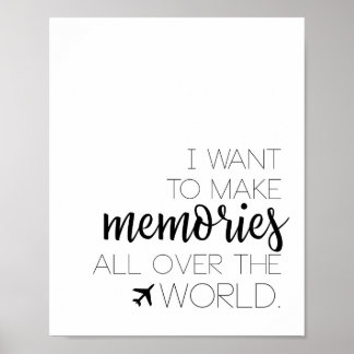 I Want To Make Memories All Over The World Poster