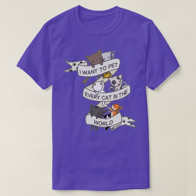 I want to pet every cat in the world  T-Shirt (Design Front)