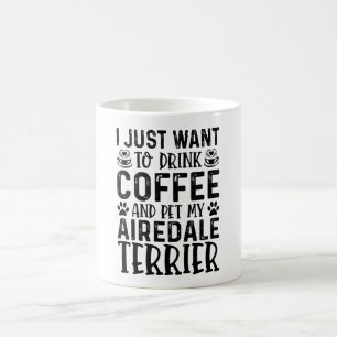 I Want To Pet My Airedale Terrier Coffee Mug