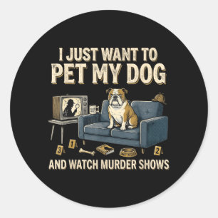 I Want to Pet My Cat and Watch Murder Shows Funny Classic Round Sticker
