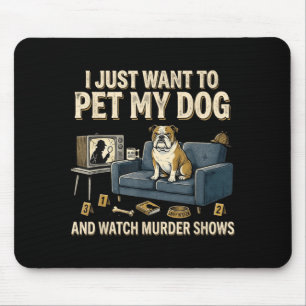 I Want to Pet My Cat and Watch Murder Shows Funny Mouse Pad