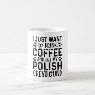 I Want To Pet My Polish Greyhound Coffee Mug