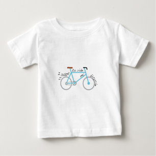 I Want To Ride My Bicycle Baby T-Shirt