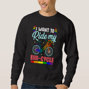 I Want To Ride My Biiiii-Cycle For Bicycle And Bi Sweatshirt