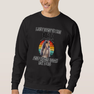 I Want To Run & Hang W Afghan Hound Sweatshirt