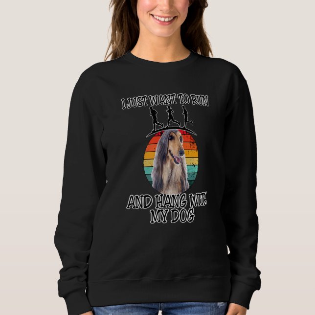 I Want To Run & Hang W Afghan Hound Sweatshirt (Front)