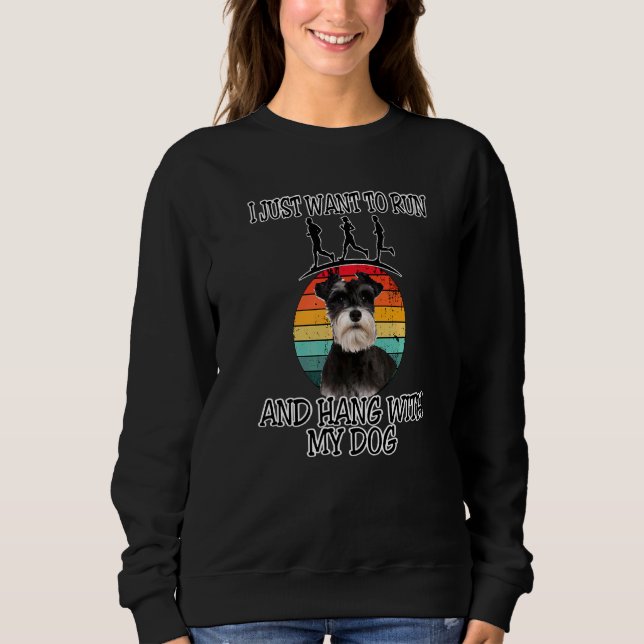 I Want To Run & Hang W Miniature Schnauzer 2 Sweatshirt (Front)