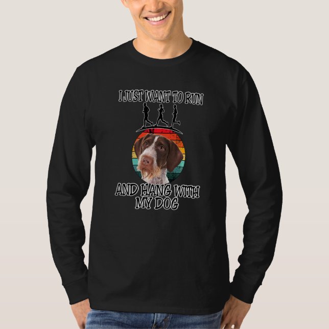 I Want To Run & Hang W Pointers German Wirehaired T-Shirt (Front)