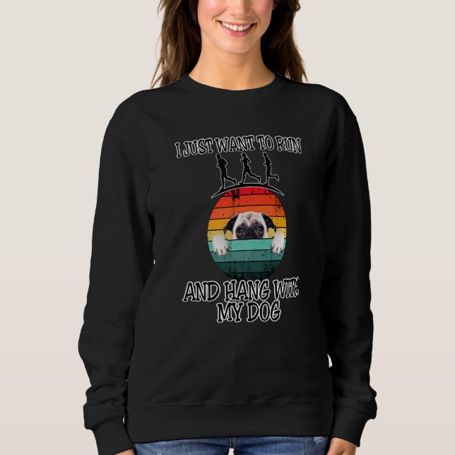 I Want To Run & Hang W Pug Sweatshirt (Front)