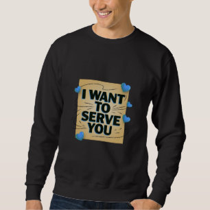 I Want To Serve You – Cute Heart Design Men’s Sweatshirt