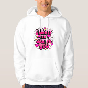 I Want To Serve You – Romantic Graphic Men’s Hoodie