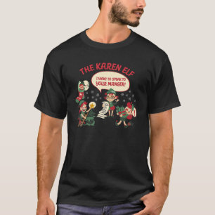 I Want To Speak To Your Manager Need To Talk - The T-Shirt