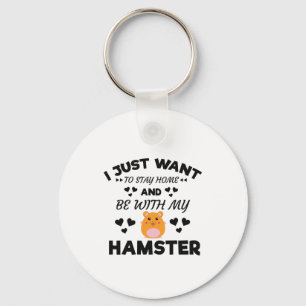 I Want To Stay Home With My Hamster Funny Quote Key Ring