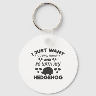 I Want To Stay Home With My Hedgehog Funny Quote Key Ring