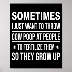 I Want to Throw Cow Poop At People Fertilise Poster