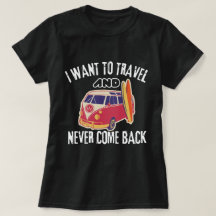 I Want To Travel The World And Never Come Back T-S