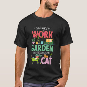 I Want To Work In Garden And Hang Out With My Cat  T-Shirt