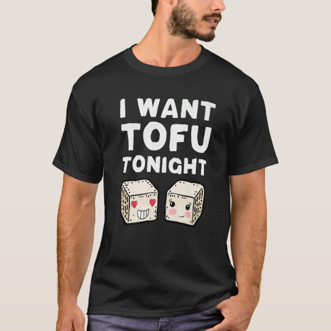 I Want Tofu Tonight Cute Tofu Costume Vegan Valent T-Shirt (Front)