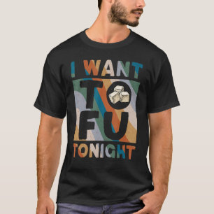 I Want Tofu Tonight Cute Tofu Costume Vegan Vegeta T-Shirt