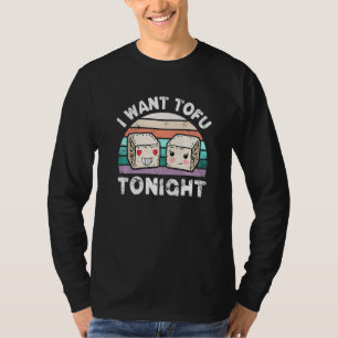 I Want Tofu Tonight Cute Tofu Vegan Meatless Diet T-Shirt