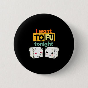 I Want Tofu Tonight, Funny Vegan  6 Cm Round Badge