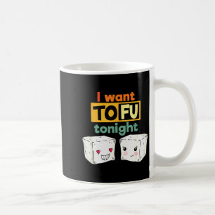 I Want Tofu Tonight, Funny Vegan  Coffee Mug