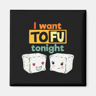 I Want Tofu Tonight, Funny Vegan  Magnet