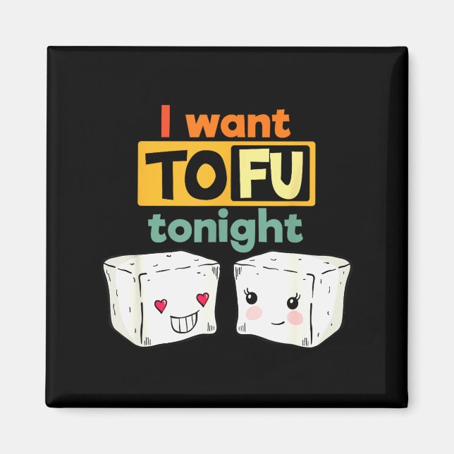 I Want Tofu Tonight, Funny Vegan  Magnet (Front)