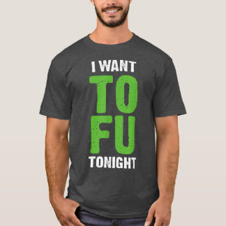 I Want Tofu Tonight Funny Vegetarians T-Shirt