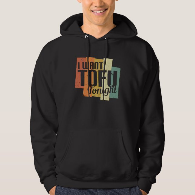 I Want Tofu Tonight Retro  Vegan Vegetarian Hoodie (Front)